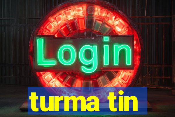 turma tin